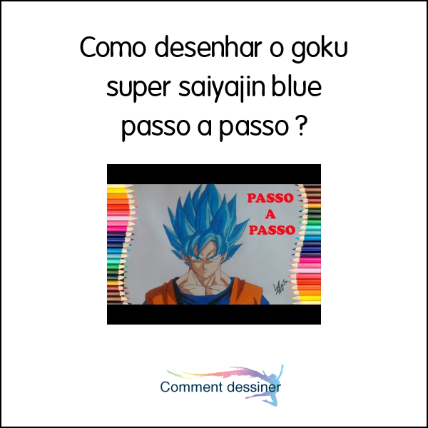 Como Desenhar O Goku Super Saiyajin Blue Passo A Passo Como Desenhar